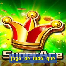 jogo de ludo que ganha dinheiro